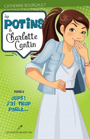 Cover of the book Les potins de Charlotte Cantin T.3 by Catherine Bourgault