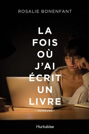 Cover of the book La fois où j'ai écrit un livre by Hervé Gagnon