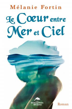 Cover of the book Le Coeur entre Mer et Ciel by Isabelle Tremblay