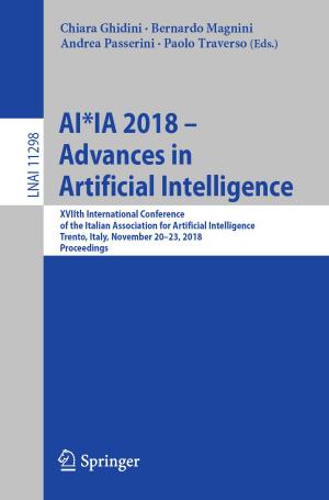 Cover of the book AI*IA 2018 – Advances in Artificial Intelligence by Dario Carlo Alpini, Antonio Cesarani, Guido Brugnoni