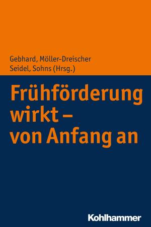 Cover of the book Frühförderung wirkt - von Anfang an by Dagmar Kasüschke, Petra Büker