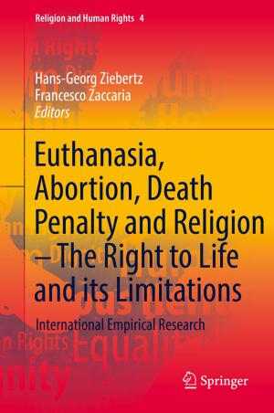 Cover of the book Euthanasia, Abortion, Death Penalty and Religion - The Right to Life and its Limitations by 