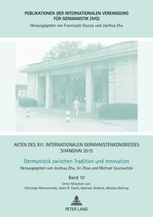 Cover of the book Akten des XIII. Internationalen Germanistenkongresses Shanghai 2015 - Germanistik zwischen Tradition und Innovation by Christine Idems