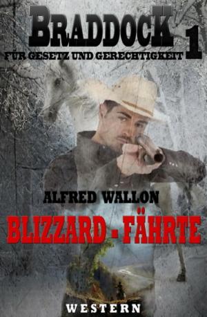 Cover of the book Blizzard-Fährte (Braddock 1) by Alfred Bekker, Wilfried A. Hary