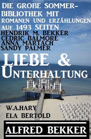 Cover of the book Liebe & Unterhaltung - Die große Sommer-Bibliothek mit Romanen und Erzählungen auf 1493 Seiten by Alfred Bekker
