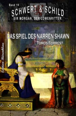 Cover of the book Schwert und Schild - Sir Morgan, der Löwenritter Band 19: Das Spiel des Narren Shawn by Wolf G. Rahn