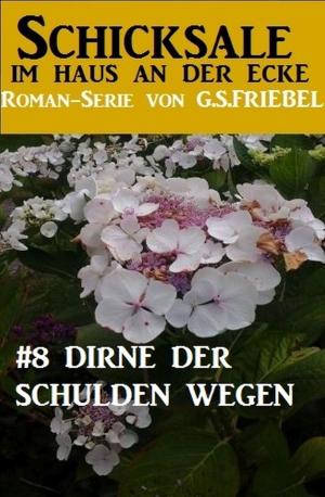 Cover of the book Schicksale im Haus an der Ecke #8: Dirne der Schulden wegen by Jacques-Émile Blanche
