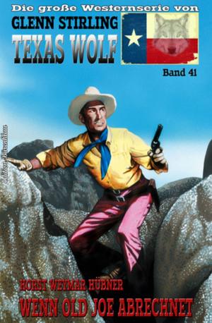 Cover of the book Texas Wolf Band 41 Wenn Old Joe abrechnet by John F. Beck