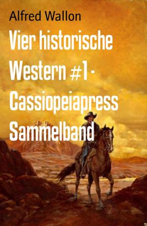Book cover of Vier historische Western #1 - Cassiopeiapress Sammelband