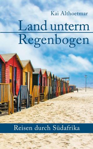 Cover of the book Land unterm Regenbogen. Reisen durch Südafrika by Zac Poonen