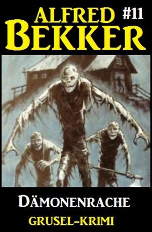 Cover of the book Alfred Bekker Grusel-Krimi #11: Dämonenrache by Wolf G. Rahn