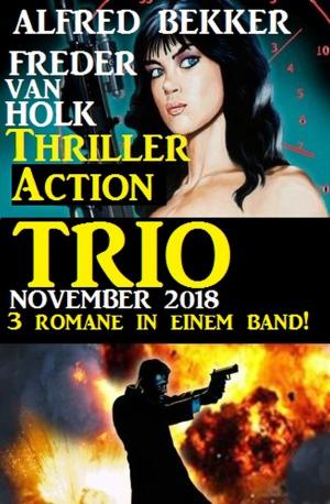 Cover of the book Thriller Action Trio November 2018 - 3 Romane in einem Band! by Alfred Bekker, W. W. Shols, Hendrik M. Bekker, W. K. Giesa, Gerd Maximovic