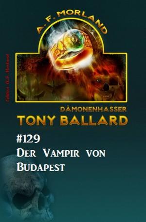 Cover of the book Tony Ballard 129: Der Vampir von Budapest by Harvey Patton