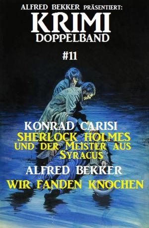 Cover of the book Krimi Doppelband #11 by Alfred Bekker, A. F. Morland, Dieter Adam, Anna Martach, Klaus Tiberius Schmidt