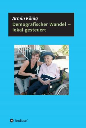 Cover of the book Demografischer Wandel - lokal gesteuert by Tobias Feith