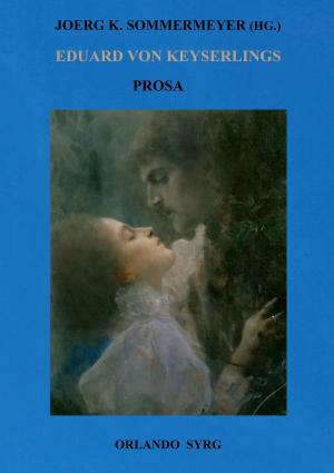 Cover of the book Eduard von Keyserlings Prosa. Ausgewählte Werke I by Oliver Rihl