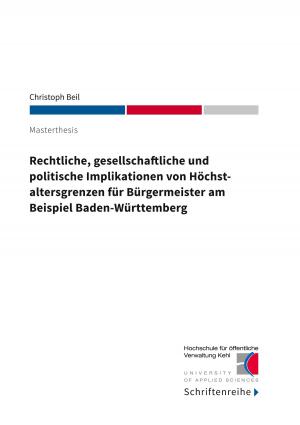 Cover of the book Rechtliche, gesellschaftliche und politische Implikationen von Höchstaltersgrenzen für Bürgermeister am Beispiel Baden-Württemberg by Theo von Taane
