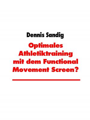 Cover of the book Optimales Athletiktraining mit dem Functional Movement Screen? by Daniel Schmitz-Buchholz