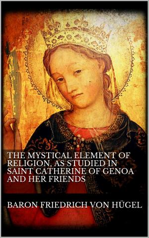 Cover of the book The Mystical Element of Religion, as studied in Saint Catherine of Genoa and her friends. by Mary Shelley
