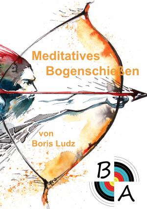Cover of the book Meditatives Bogenschießen by Anja Rosok