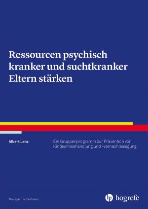 Cover of the book Ressourcen psychisch kranker und suchtkranker Eltern stärken by Georg Bydlinski, Barbara Nascimbeni