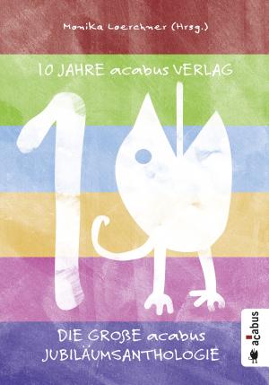 Book cover of 10 Jahre acabus Verlag. Die große acabus Jubiläums-Anthologie