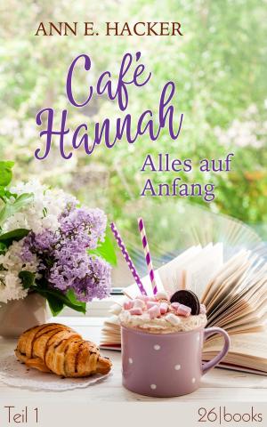 Cover of the book Café Hannah - Teil 1 by Ann E. Hacker