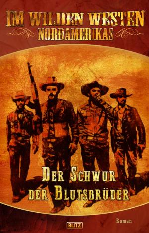 Cover of the book Im wilden Westen Nordamerikas 07: Der Schwur der Blutsbrüder by Andreas Zwengel, Olaf Kemmler