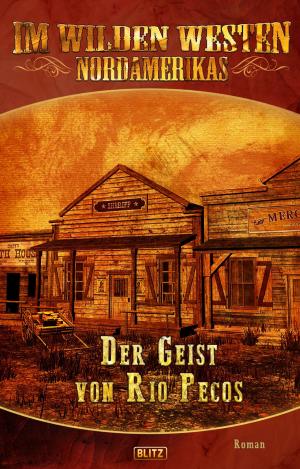 Cover of the book Im wilden Westen Nordamerikas 09: Der Geist von Rio Pecos by Werner J. Egli