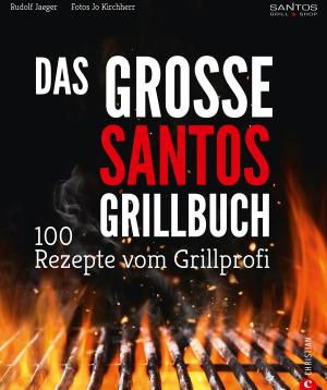 Book cover of Grillen: Santos – Das Grillbuch. 100 Rezepte vom Grillprofi. Eine Grillbibel der besten Grill- und BBQ-Rezepte. Von den Santos-Grillmeistern.