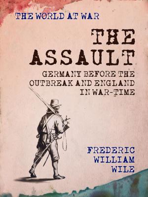 Cover of the book The Assault Germany Before the Outbreak and England in War-Time by P. G. Wodehouse