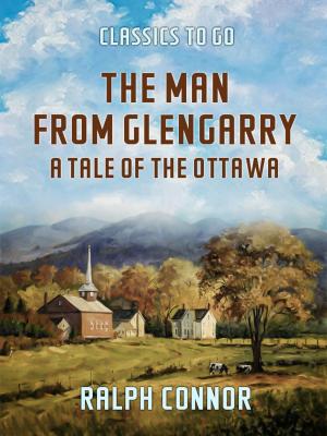 Cover of the book The Man from Glengarry A Tale of the Ottawa by Stephen Crane