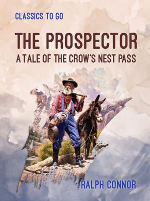 Cover of the book The Prospector A Tale of the Crow's Nest Pass by J.M. Dillard