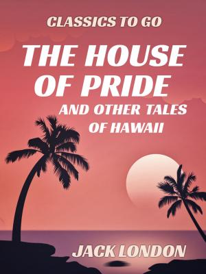 Cover of the book The House of Pride and Other Tales of Hawaii by Harold Reginald Peat