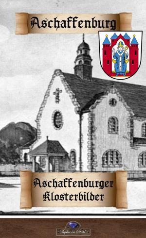 Cover of the book Aschaffenburger Klosterbilder by Marc Strauch, Thorsten Kirsch, Christoph Clasen