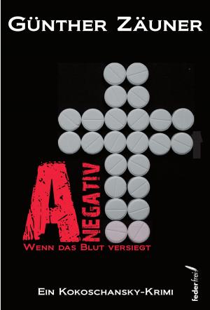 Cover of the book A negativ: Wenn das Blut versiegt. Österreich Krimi by olivier mesnil