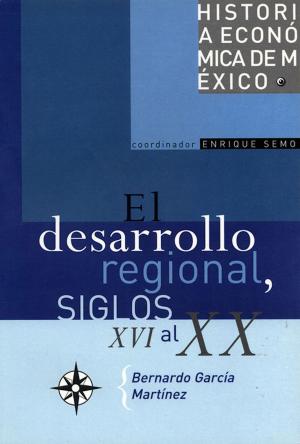 Cover of the book El desarrollo regional y la organización del espacio, siglos XVI al XX by Justo Sierra