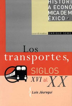 Cover of the book Los transportes, siglos XVI al XX by Efrén Rebolledo
