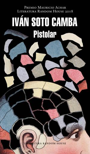 Cover of Pistolar (Premio Mauricio Achar / Literatura Random House 2018)