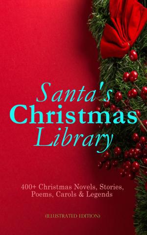 Book cover of Santa's Christmas Library: 400+ Christmas Novels, Stories, Poems, Carols & Legends (Illustrated Edition)