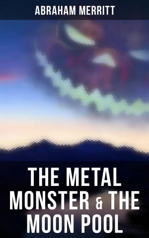 Cover of The Metal Monster & The Moon Pool