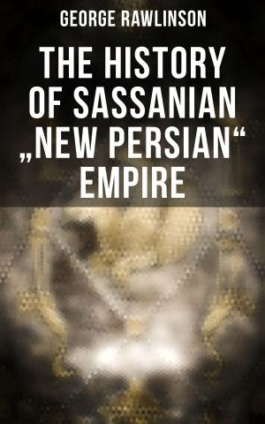 bigCover of the book The History of Sassanian "New Persian" Empire by 