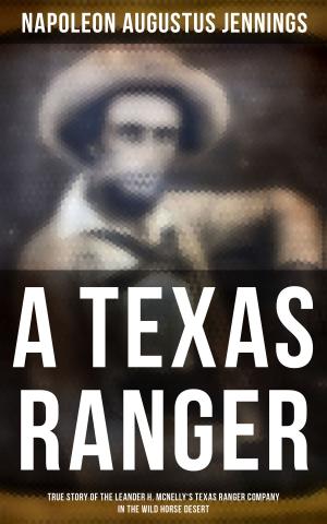 Cover of the book A TEXAS RANGER: True Story of the Leander H. Mcnelly's Texas Ranger Company in the Wild Horse Desert by Charles Baudelaire