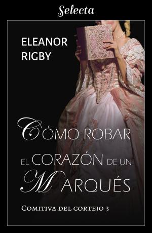 Book cover of Cómo robar el corazón de un marqués (La comitiva del cortejo 3)