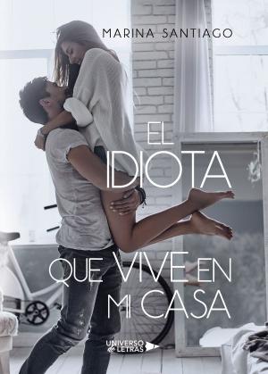 Cover of the book El idiota que vive en mi casa by Victoria Aihar