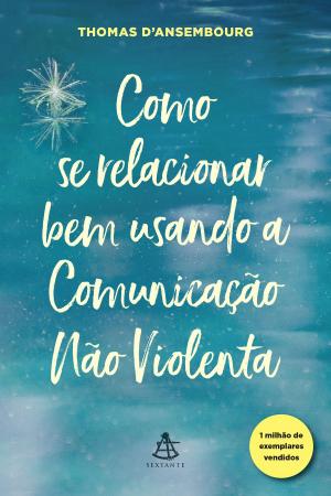 Cover of the book Como se relacionar bem usando a Comunicação Não Violenta by Mark Williams, Danny Penman