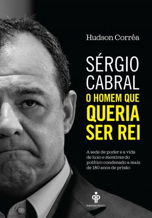 Cover of Sérgio Cabral: O homem que queria ser rei