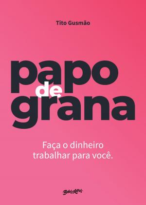 Cover of the book Papo de grana by Cílvio Meireles