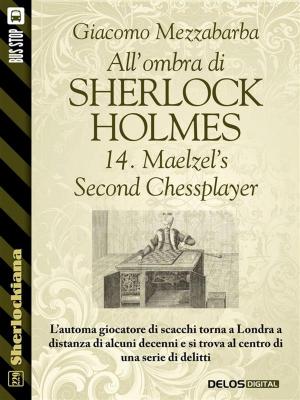 Cover of the book All'ombra di Sherlock Holmes - 14. Maelzel’s Second Chessplayer by Claudia Graziani, Silvia Forte
