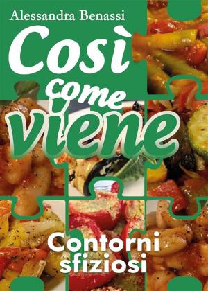 Cover of the book Così come viene. Contorni sfiziosi by SONIA SALERNO